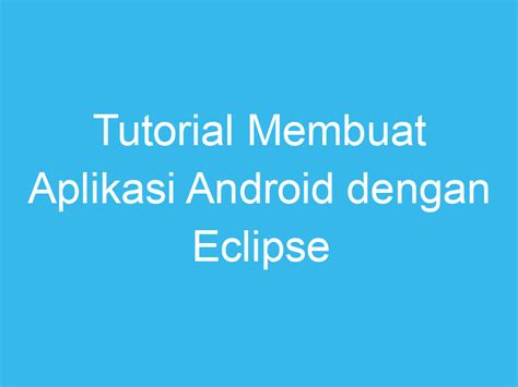Tutorial membuat aplikasi android dengan eclipse lengkap